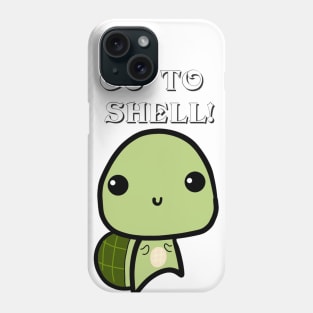 Funny Shirt Go To Shell! Phone Case