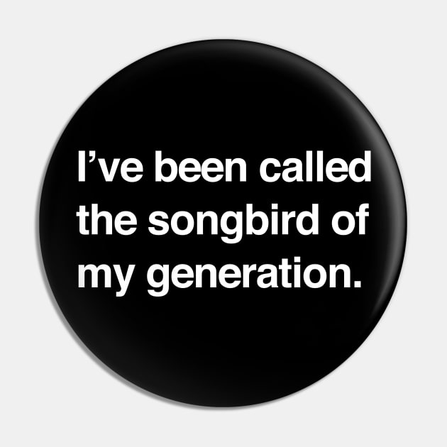 I've been called the songbird of my generation Pin by BodinStreet