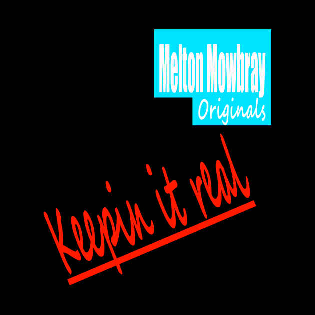 Melton Mowbray, Originals, Keepin It Real by Prodanrage2018