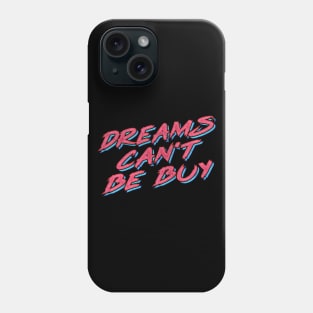 Dreams Can't Be Buy Phone Case