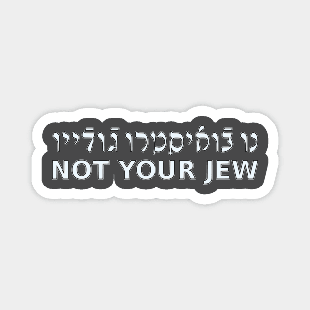 Not Your Jew (Ladino / Masculine) Magnet by dikleyt