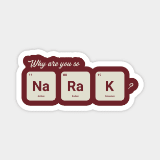 Why are you so Sodium Radium Potassium - Cute Magnet