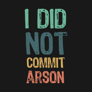 I did not commit arson T-Shirt