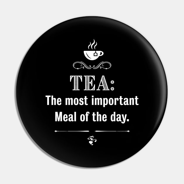 Tea most important Meal - Tealover Gift Pin by qwertydesigns