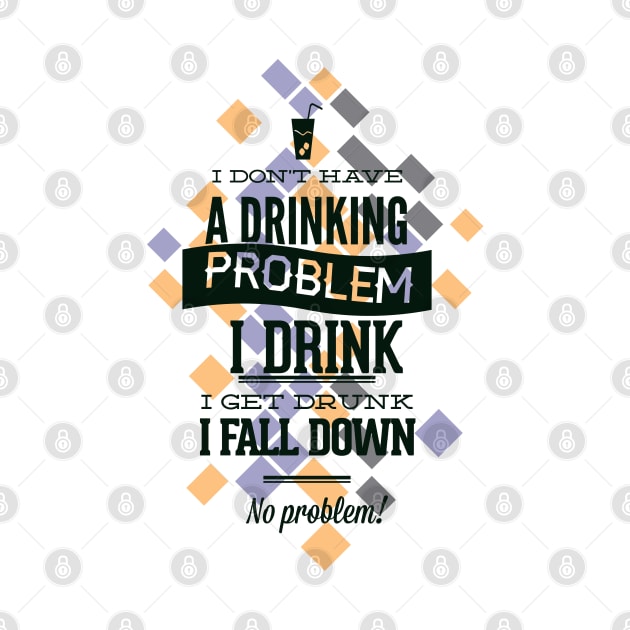 I Don't Have a Drinking Problem by Marks Marketplace