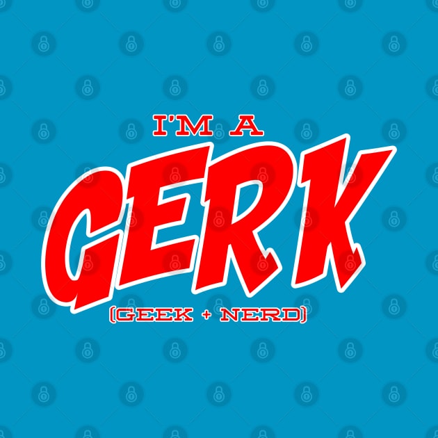 I'm a Gerk by thehuskybarbu