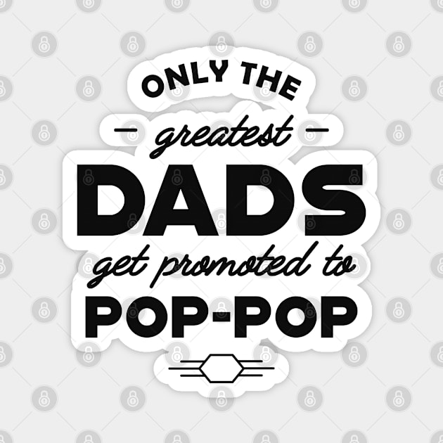 Pop pop - Only the greatest dads get promoted to pop-pop Magnet by KC Happy Shop