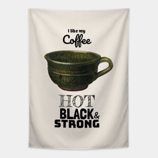 My Coffee Hot Black and Strong Tapestry