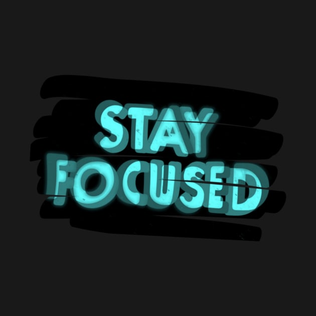 Stay focused by Evolve's Arts 