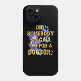 Did somebody call for a Dogtor? Phone Case