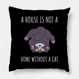 a house is not a home without a cat Pillow