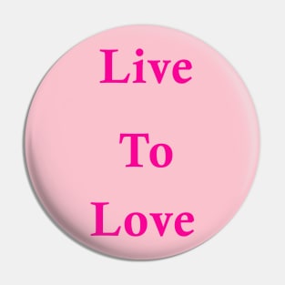 Live to love Pin