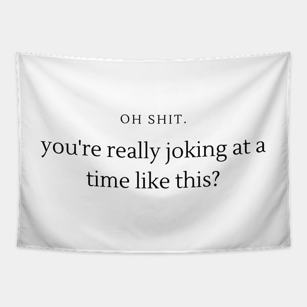 you're really joking at a time like this? Tapestry by goblinbabe