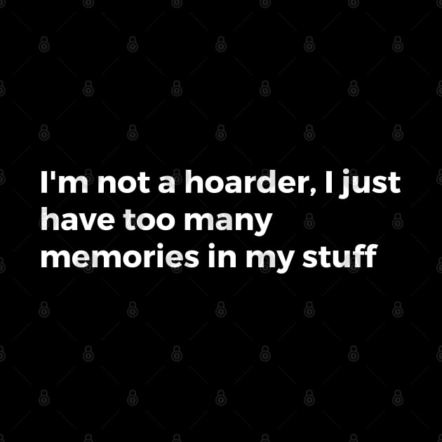 I'm not a hoarder, I just have too many memories in my stuff by TheCultureShack