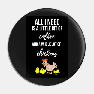 All I Need Is A Bit Of Coffee And A Whole Lot Of Chickens Pin