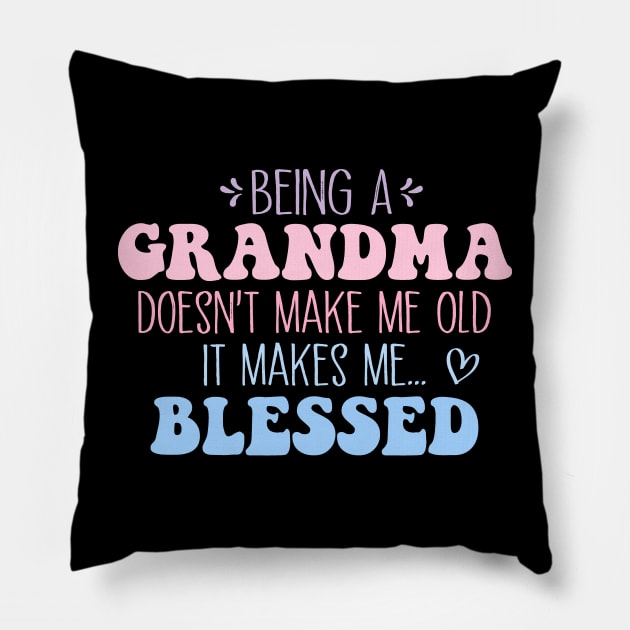 Being A Grandma Doesn't Make Me Old It Makes Me Blessed Pillow by MetalHoneyDesigns