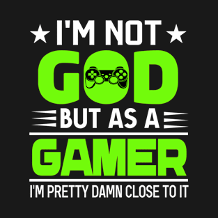 I'm not God but as a Gamer T-Shirt