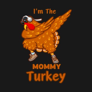 Im The mommy Turkey T-Shirt