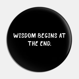 Wisdom begins at the end Pin