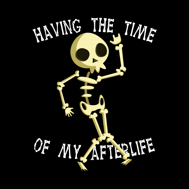 Funny Skeleton Halloween Having The Time Of My Afterlife by foxmqpo