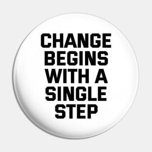 Change Begins With A Single Step Pin