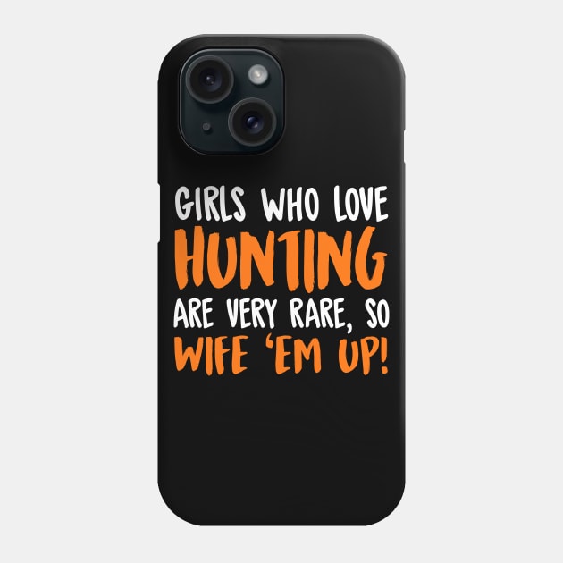 Girls Who Love Hunting Are Very Rare So Wife Them Up! Phone Case by fromherotozero