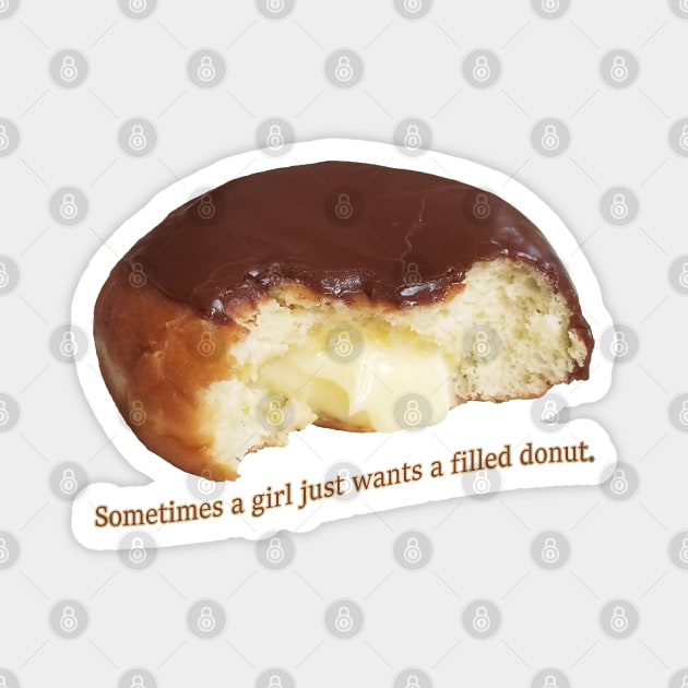 Sometimes a girl just wants a filled donut Magnet by Vixen Games