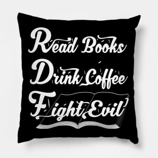 Read Books Drink Coffee Fight Evil, Funny Book Lover Pillow