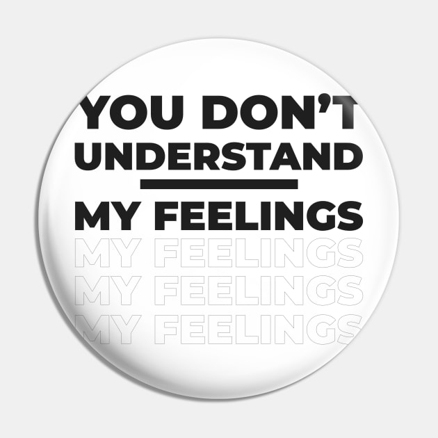 You Don't Understand My Feelings Pin by SiniDesignStudio