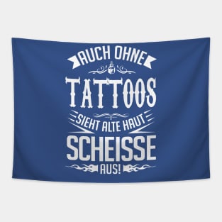 Alte haut sieht auch ohne tattoos scheiße aus Tapestry