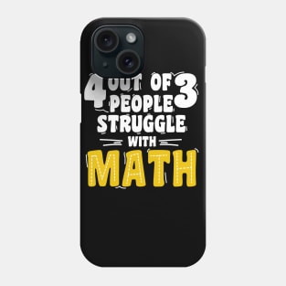 4 out of 3 people struggle with math Phone Case