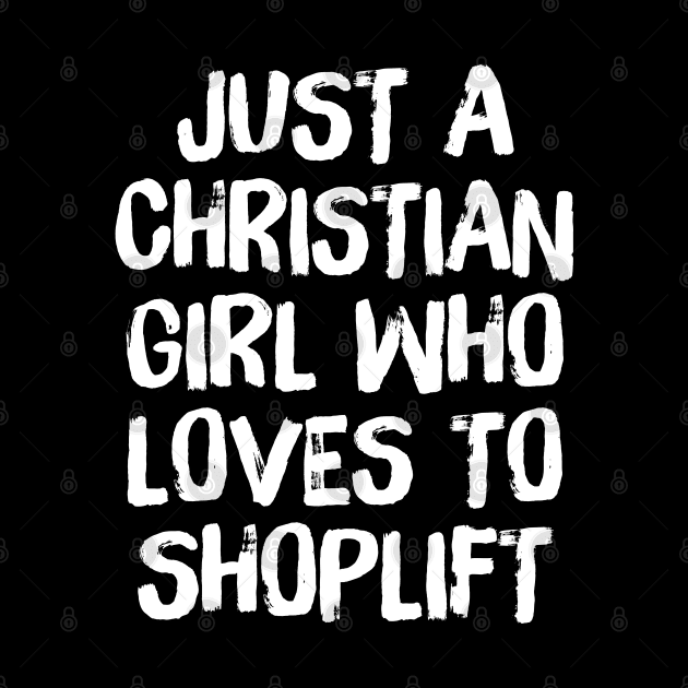 Just A Christian Girl Who Loves To Shoplift by DankFutura