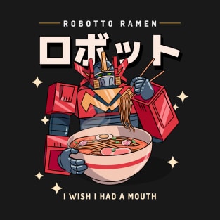 funny robot ramen I wish i had a mouth T-Shirt