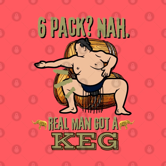 Real Man Got a Keg - Funny Sumo Wrestler Beer by SEIKA by FP