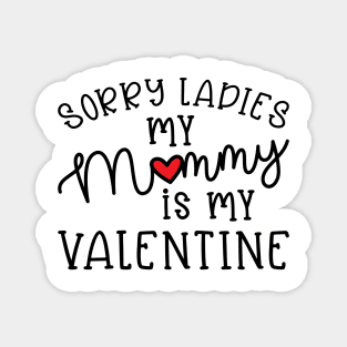 Sorry Ladies My Mommy Is My Valentine Cute Funny Magnet