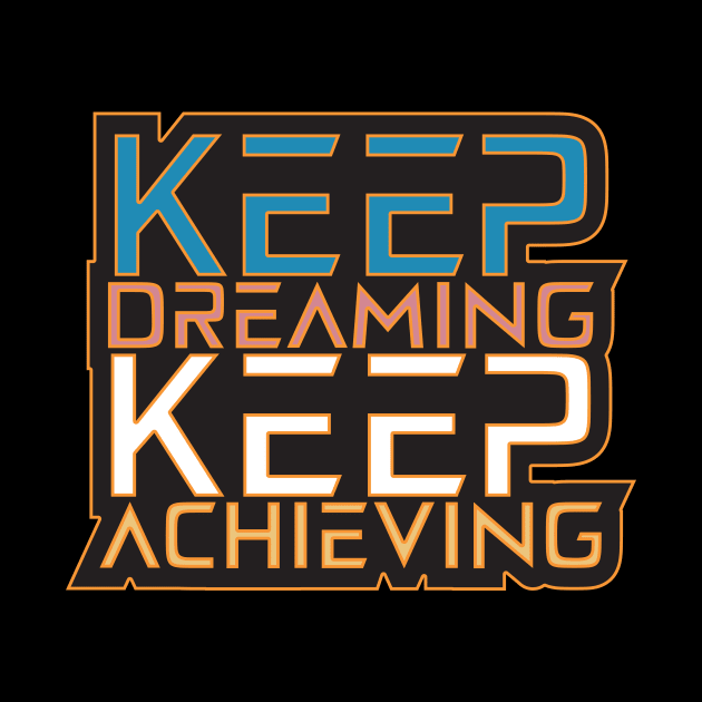 Keep Dreaming Keep Achieving Motivation Quotes by T-Shirt Attires