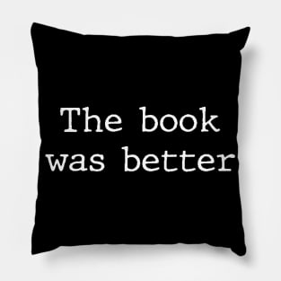 The Book Was Better Funny Humor For Book Geeks & Nerds Pillow