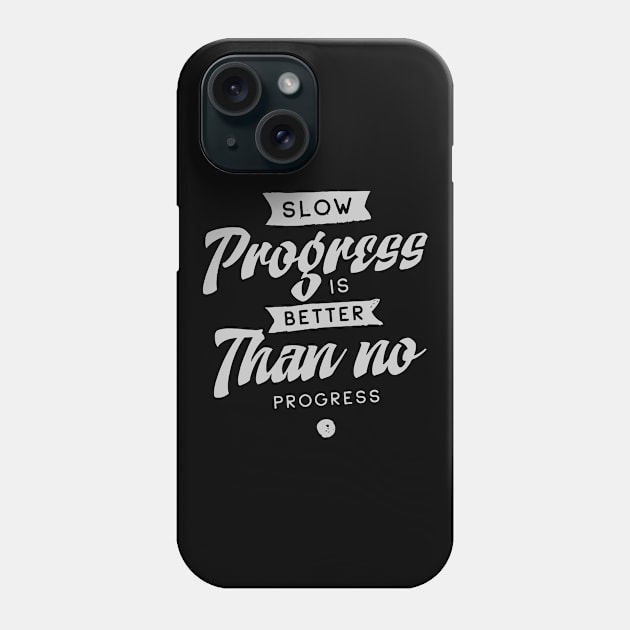 'Slow Progress Is Better Than No Progress' Education Shirt Phone Case by ourwackyhome