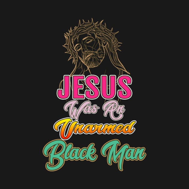 Jesus Was An Unarmed Black Man by SpudyDesigner