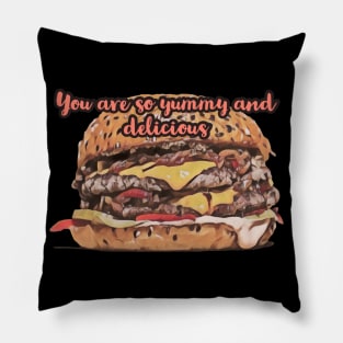 You are so yummy and delicious Pillow