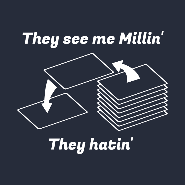 They see me Millin'. They Hatin' | MTG MILL PLAYER DESIGN by ChristophZombie