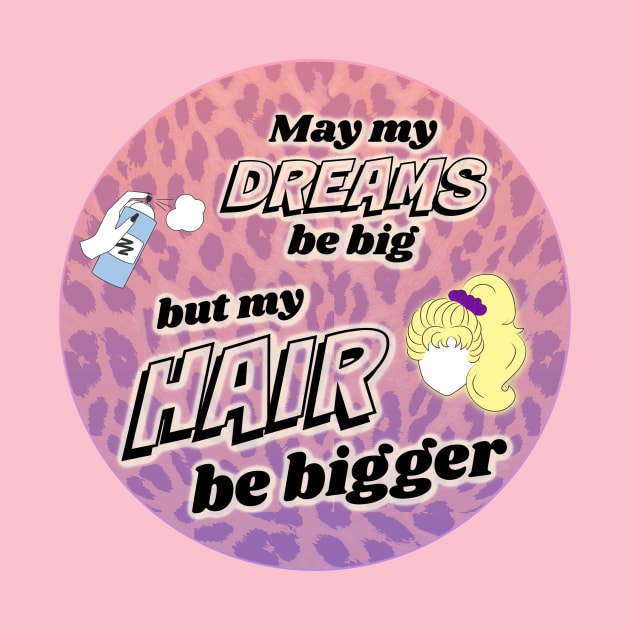 Big Dreams, Bigger Hair by Neverland_Novelties