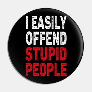 I easily offended stupid people Pin