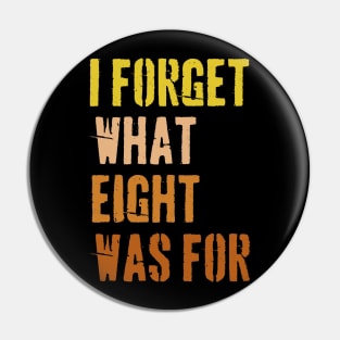 70s Retro Funny Saying I Forget What Eight Was For - Violent femmes kiss off Pin