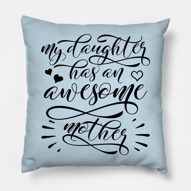 My daughter has an awesome mother, Mother's day Pillow by TheBlackCatprints