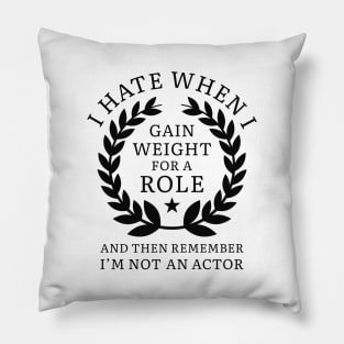 Gain Weight For A Role Pillow