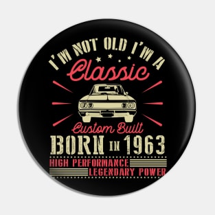 Happy Birthday I'm Not Old I'm Classic Custom Built Born In 1963 High Performance Legendary Power Pin