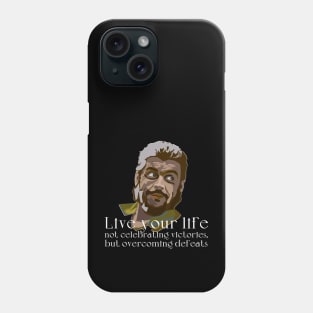 Live your life not celebrating victories, but overcoming defeats Phone Case