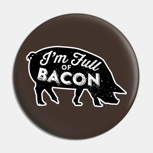 I'm Full of Bacon Pin by cogwurx