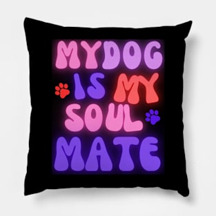 My Dog is my Soulmate Pillow